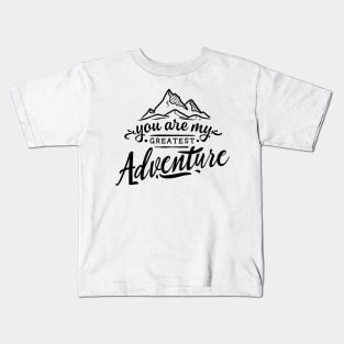 YOU ARE MY GREATEST ADVENTURE Kids T-Shirt